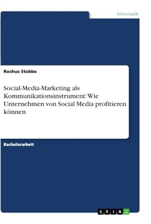 Stobbe, Rochus. Social-Media-Marketing als Kommunikationsinstrument: Wie Unternehmen von Social Media profitieren können. GRIN Verlag, 2012.