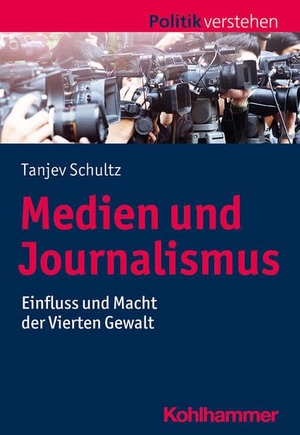 Schultz, Tanjev. Medien und Journalismus - Einfluss und Macht der Vierten Gewalt. Kohlhammer W., 2021.