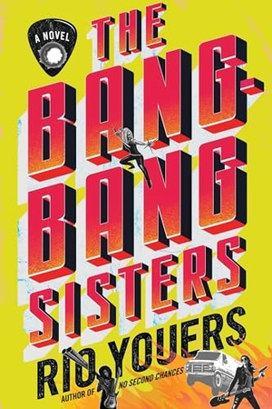 Youers, Rio. The Bang-Bang Sisters. HarperCollins, 2024.