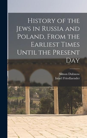 Dubnow, Simon. History of the Jews in Russia and Poland, From the Earliest Times Until the Present Day. LEGARE STREET PR, 2021.