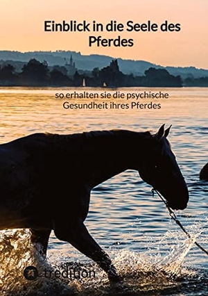 Moritz. Einblick in die Seele des Pferdes ¿ so erhalten sie die psychische Gesundheit ihres Pferdes. tredition, 2023.