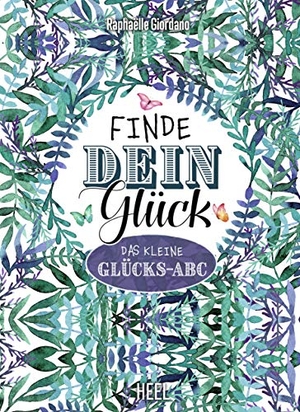 Giordano, Raphaëlle. Finde dein Glück - Das kleine Glücks-ABC. Heel Verlag GmbH, 2019.