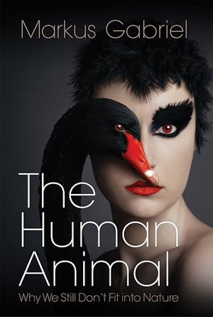 Gabriel, Markus. The Human Animal - Why We Still Don't Fit into Nature. John Wiley and Sons Ltd, 2024.