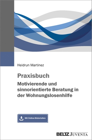 Martinez, Heidrun. Praxisbuch Motivierende und sinnorientierte Beratung in der Wohnungslosenhilfe - Mit Online-Materialien. Juventa Verlag GmbH, 2021.