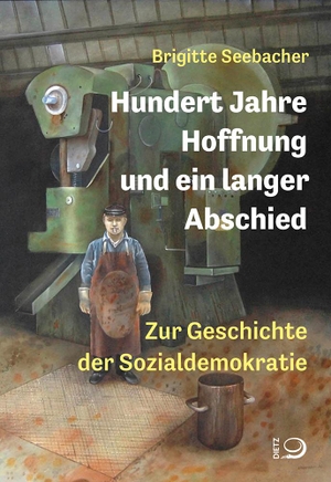 Seebacher, Brigitte. Hundert Jahre Hoffnung und ein langer Abschied - Zur Geschichte der Sozialdemokratie. Dietz Verlag J.H.W. Nachf, 2023.