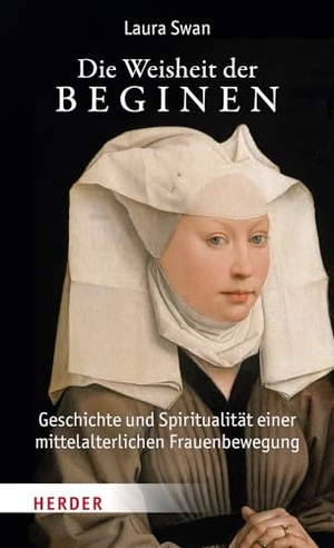 Swan, Laura. Die Weisheit der Beginen - Geschichte und Spiritualität einer mittelalterlichen Frauenbewegung. Herder Verlag GmbH, 2023.