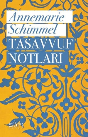 Schimmel, Annemarie. Tasavvuf Notlari. Sufi Kitap, 2018.