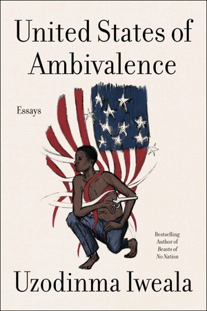 Iweala, Uzodinma. United States of Ambivalence - Essays. Harper Collins Publ. USA, 2027.