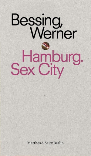 Bessing, Joachim. Hamburg. Sex City - Sex City. Matthes & Seitz Verlag, 2021.