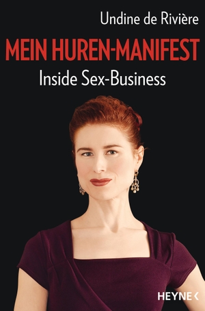 Rivière, Undine de. Mein Huren-Manifest - Inside Sex-Business. Heyne Taschenbuch, 2018.