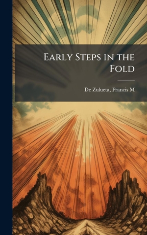 De Zulueta, Francis M.. Early Steps in the Fold. Tradd Street Press, 2025.