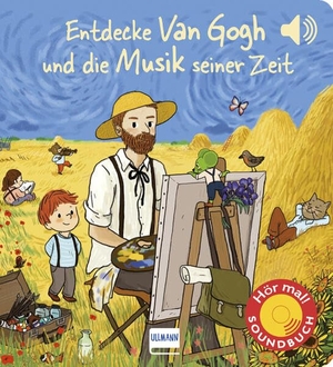 Collet, Emilie / Mathieu Grousson. Entdecke van Gogh und die Musik seiner Zeit (Soundbuch) - Kunst und Klassik für Kinder. Ullmann Medien GmbH, 2020.