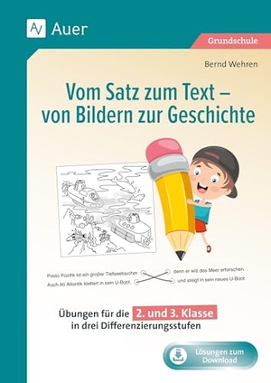 Wehren, Bernd. Vom Satz zum Text - von Bildern zur Geschichte - Übungen für die 2. und 3. Klasse in drei Differenzierungsstufen. Auer Verlag i.d.AAP LW, 2025.