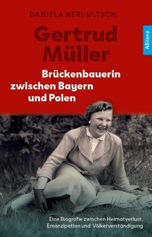 Neri-Ultsch, Daniela. Gertrud Müller - Brückenbauerin zwischen Bayern und Polen - Biografie. Buch & media, 2026.