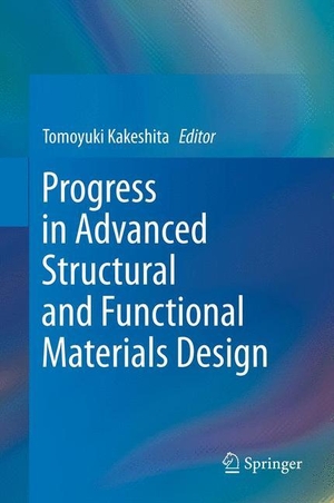 Kakeshita, Tomoyuki (Hrsg.). Progress in Advanced Structural and Functional Materials Design. Springer Japan, 2014.