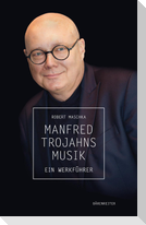 Manfred Trojahns Musik -Ein Werkführer-