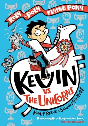 Reeve, Philip / Sarah McIntyre. Kevin vs the Unicorns: Roly Poly Flying Pony. Oxford University Press, 2022.