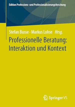 Busse, Stefan / Markus Lohse (Hrsg.). Professionelle Beratung: Interaktion und Kontext. Springer Spektrum, 2024.