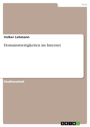 Lehmann, Volker. Domainstreitigkeiten im Internet. GRIN Verlag, 2010.