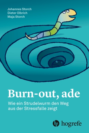 Storch, Johannes / Dieter, Olbrich et al. Burn-out, ade - Wie ein Strudelwurm den Weg aus der Stressfalle zeigt. Hogrefe AG, 2018.