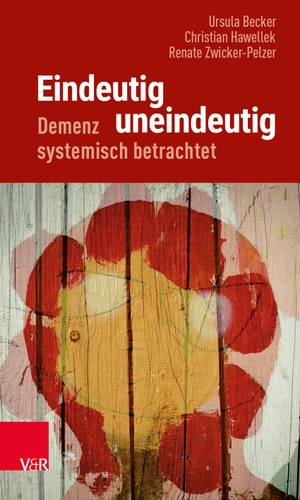 Becker, Ursula / Hawellek, Christian et al. Eindeutig uneindeutig - Demenz systemisch betrachtet. Vandenhoeck + Ruprecht, 2018.