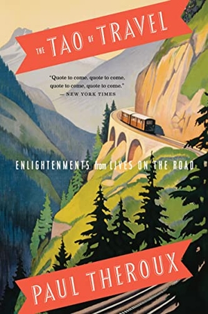 Theroux, Paul / Paul Theroux. The Tao of Travel - Enlightenments from Lives on the Road. HarperCollins, 2023.