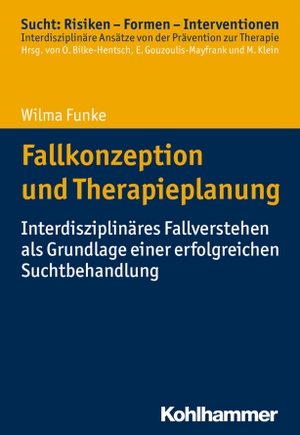 Funke, Wilma. Fallkonzeption und Therapieplanung - Interdisziplinäres Fallverstehen als Grundlage einer erfolgreichen Suchtbehandlung. Kohlhammer W., 2017.