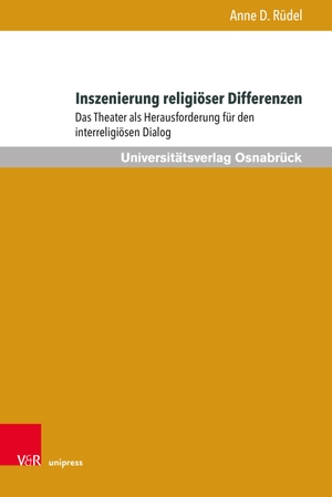 Rüdel, Anne D.. Inszenierung religiöser Differenzen - Das Theater als Herausforderung für den interreligiösen Dialog. V & R Unipress GmbH, 2022.