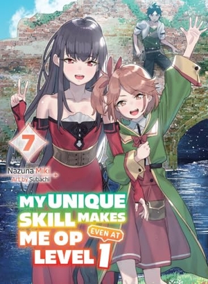 Miki, Nazuna. My Unique Skill Makes Me Op Even at Level 1 Vol 7 (Light Novel). Kodansha, 2025.
