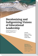 Decolonizing and Indigenizing Visions of Educational Leadership