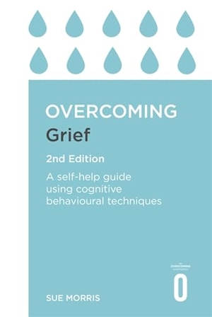 Morris, Sue. Overcoming Grief 2nd Edition - A Self-Help Guide Using Cognitive Behavioural Techniques. Little, Brown Book Group, 2018.