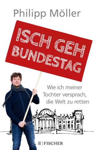 Philipp Möller. Isch geh Bundestag - Wie ich meiner Tochter versprach, die Welt zu retten. FISCHER Taschenbuch, 2019.