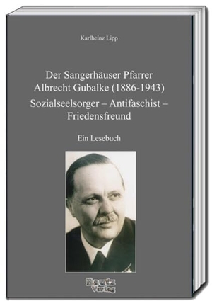Lipp, Karlheinz. Der Sangerhäuser Pfarrer Albrecht Gubalke (1886-1943) - Sozialseelsorger - Antifaschist - Friedensfreund. Bautz, Traugott, 2026.