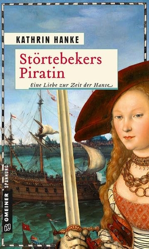Hanke, Kathrin. Störtebekers Piratin - Eine Liebe zur Zeit der Hanse. Gmeiner Verlag, 2019.