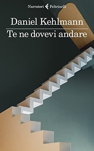 Kehlmann, Daniel. Te ne dovevi andare. Feltrinelli, 2022.