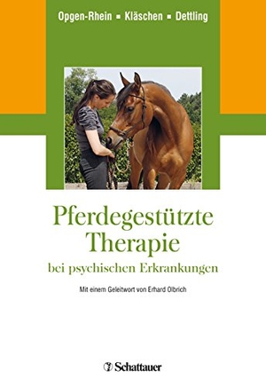 Opgen-Rhein, Carolin / Kläschen, Marion et al. Pferdegestützte Therapie bei psychischen Erkrankungen. SCHATTAUER, 2018.