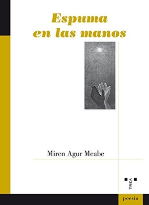 Meabe, Miren Agur / Miren Agur Meabe. Espuma en las manos. Ediciones Trea, S.L., 2017.