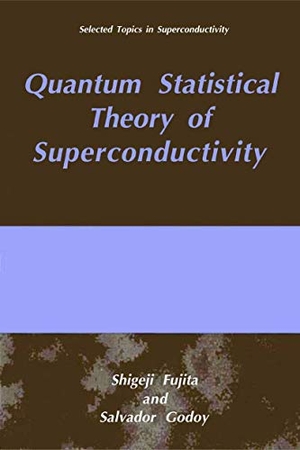 Godoy, S. / S. Fujita. Quantum Statistical Theory of Superconductivity. Springer US, 1996.