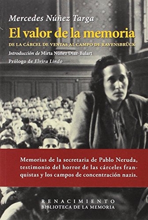 Lindo, Elvira / Núñez Díaz-Balart, Mirta et al. El valor de la memoria : de la Cárcel de Ventas al campo de Ravensbrück. Editorial Renacimiento, 2016.