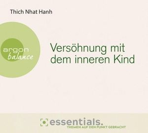 Thich Nhat Hanh. Versöhnung mit dem inneren Kind - Essentials. Themen auf den Punkt gebracht. Argon Balance, 2020.