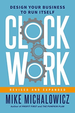 Wickman, Gino / Mike Michalowicz. Clockwork, Revised And Expanded - Design Your Business to Run Itself. Penguin Putnam Inc, 2022.