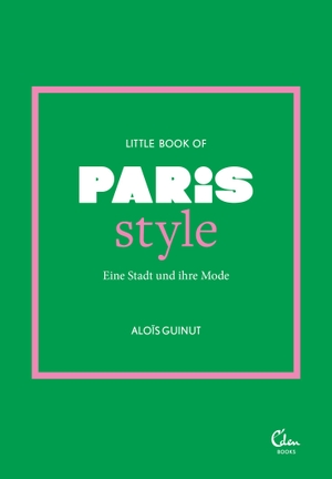 Guinut, Aloïs. Little Book of Paris Style - Eine Stadt und ihre Mode. Eden Books, 2023.