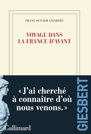 Giesbert, Franz-Olivier. Voyage dans la France d'avant - Roman. Gallimard, 2025.