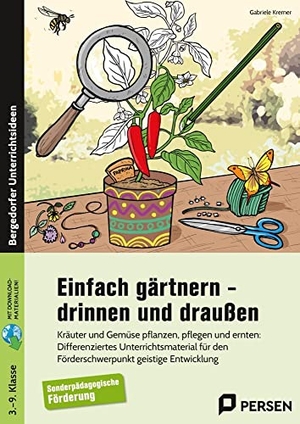 Kremer, Gabriele. Einfach gärtnern - drinnen und draußen - Kräuter und Gemüse pflanzen, pflegen und ernten: Differenzierendes Unterrichtsmaterial - Förderschwerpunkt GE (3. bis 9. Klasse). Persen Verlag i.d. AAP, 2022.
