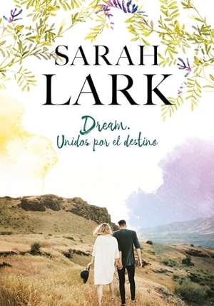 Lark, Sarah. Dream. Unidos Por El Destino / Dream: United by Destiny. Prh Grupo Editorial, 2019.