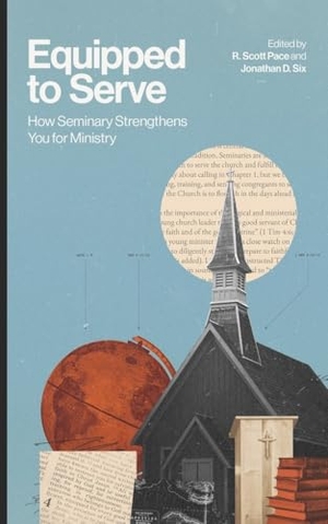 Pace / Jonathan D Six. Equipped to Serve - How Seminary Strengthens You for Ministry. Baker Publishing Group, 2025.