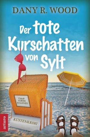 Wood, Dany R.. Der tote Kurschatten von Sylt - Küstenkrimi. Arturo Verlag, 2024.