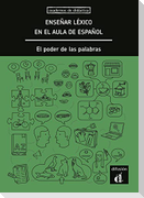 Ensenar lexico en el aula de espanol. El poder de las palabras