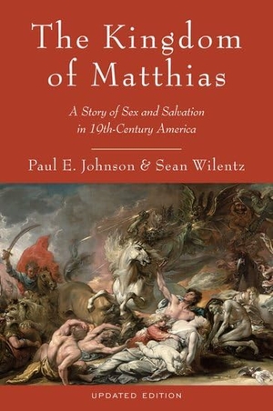 Johnson, Paul E / Sean Wilentz. The Kingdom of Matthias - A Story of Sex and Salvation in 19th-Century America. Oxford University Press, 2012.