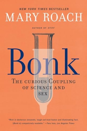Roach, Mary. Bonk - The Curious Coupling of Science and Sex. W. W. Norton & Company, 2022.